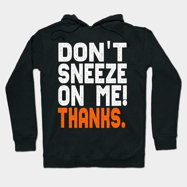 Don't Sneeze On Me Thanks. funny quote virus gift Hoodie by Lomitasu